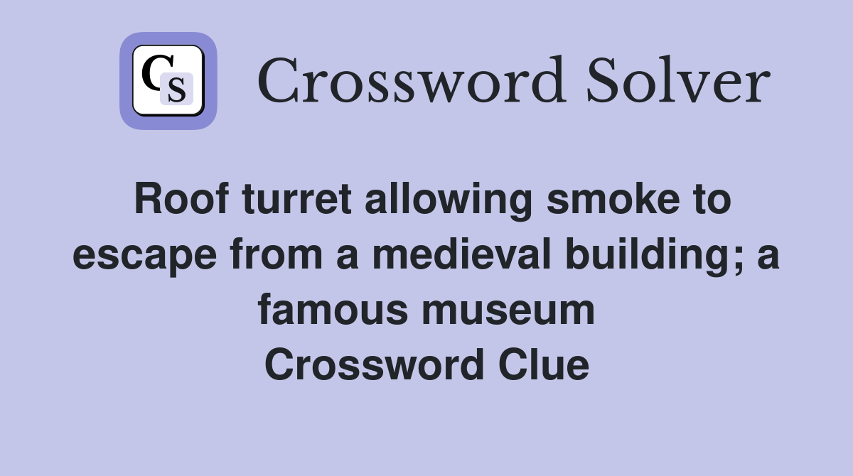 Roof turret allowing smoke to escape from a medieval building; a famous